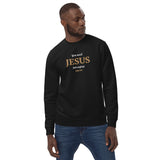 You need JESUS just saying!  - Unisex eco sweatshirt