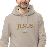 You need JESUS just saying - Unisex essential eco hoodie