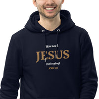 You need JESUS just saying - Unisex essential eco hoodie