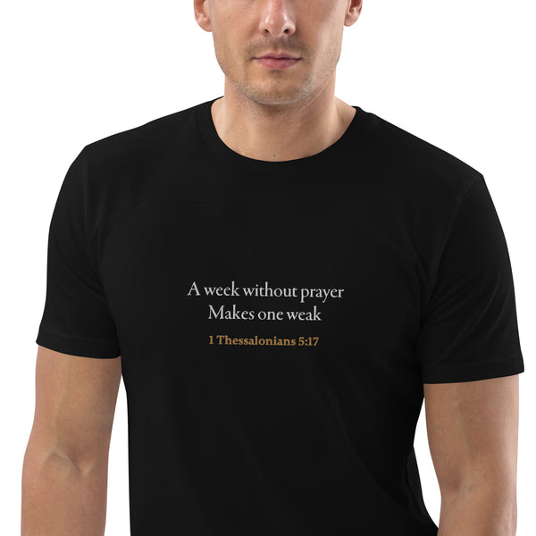 A week without prayer makes one weak - Unisex organic cotton t-shirt