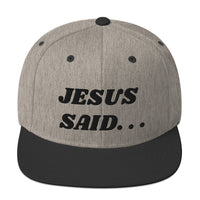 JESUS SAID. . .Snapback Hat - Black text