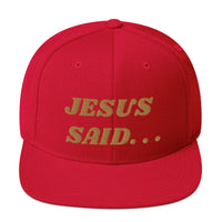 JESUS SAID. . .Snapback Hat