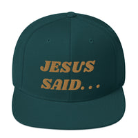 JESUS SAID. . .Snapback Hat