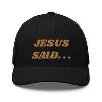 JESUS SAID. . .Trucker Cap