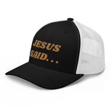 JESUS SAID. . .Trucker Cap