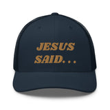 JESUS SAID. . .Trucker Cap