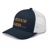 JESUS SAID. . .Trucker Cap