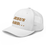 JESUS SAID. . .Trucker Cap