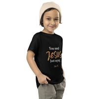 You need JESUS just saying - Toddler Short Sleeve Tee