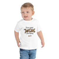 You need JESUS just saying - Toddler Short Sleeve Tee