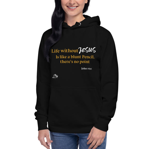 Life without JESUS is like a blunt pencil, there’s no point - Unisex Hoodie