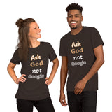 Ask God not Google - Unisex t-shirt