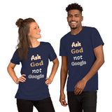 Ask God not Google - Unisex t-shirt